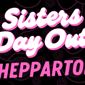 Poster for Sisters Day Out in Shepparton on 24 November, with bold pink lettering on a black background.