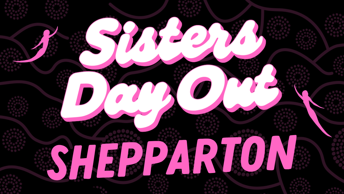 Poster for Sisters Day Out in Shepparton on 24 November, with bold pink lettering on a black background.